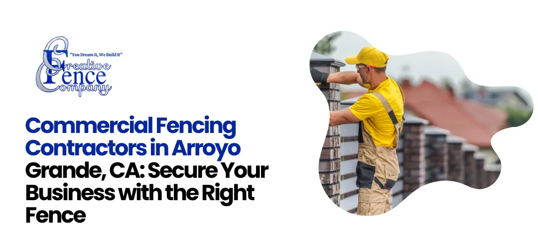 Commercial Fencing Contractors in Arroyo Grande, CA