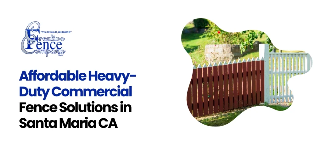 Heavy-Duty Commercial Fence Solutions in Santa Maria CA