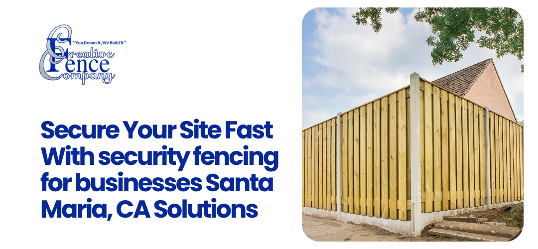 security fencing for businesses Santa Maria, CA