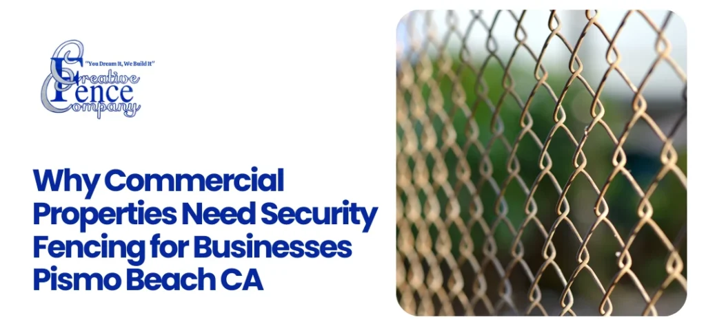 Security Fencing for Businesses Pismo Beach CA