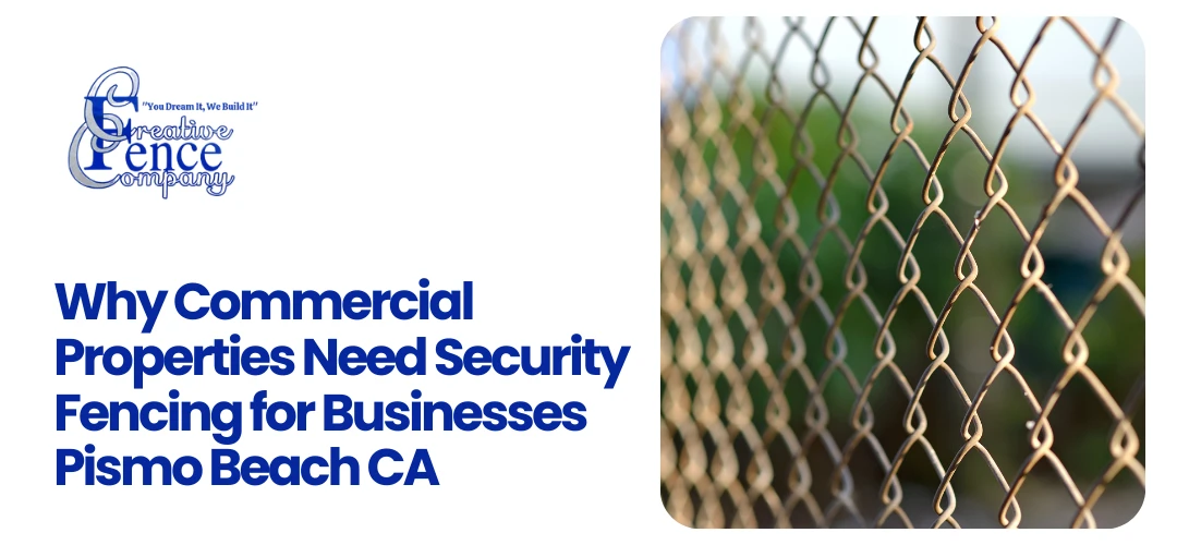 Security Fencing for Businesses Pismo Beach CA